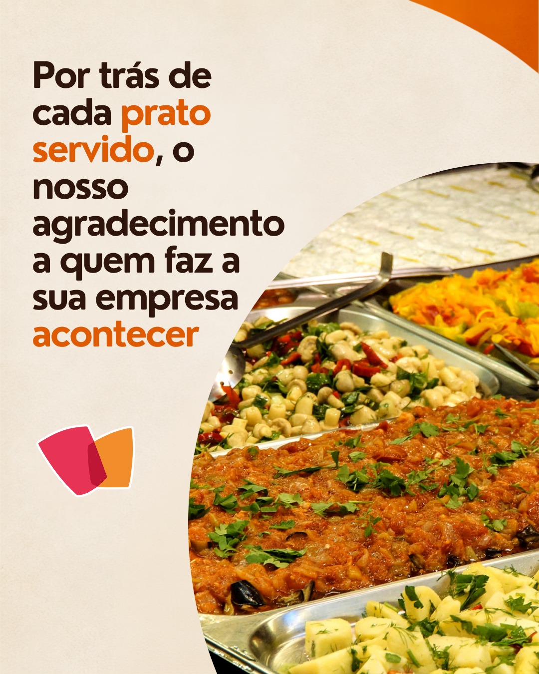 Por trás de cada prato servido, o nosso agradecimento a quem faz a sua empresa acontecer